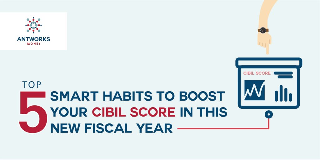 Top 5 Smart Habits to Boost your CIBIL Score in the New Fiscal Year