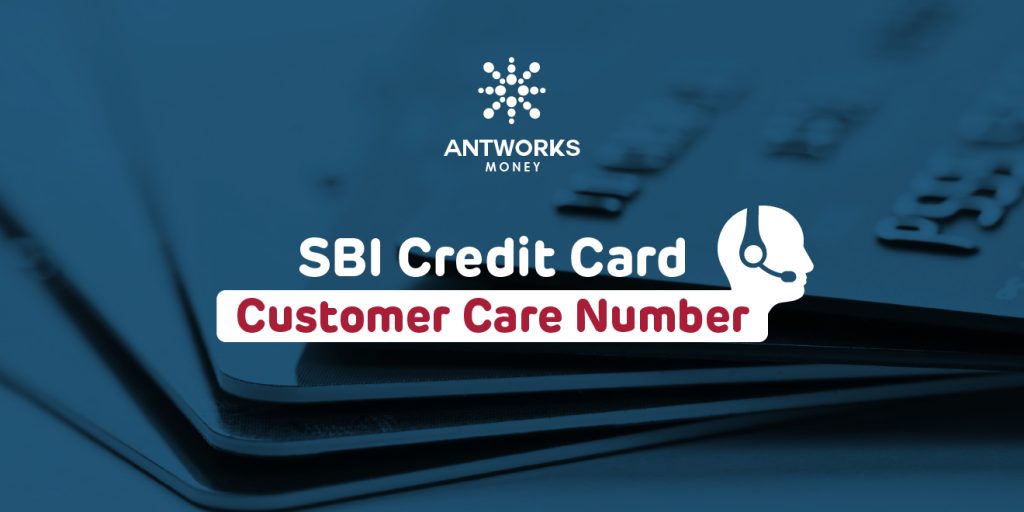 SBI Credit Card Customer Care Number - Antworks Money