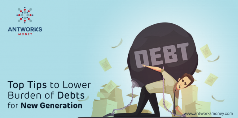 Top Tips To Lower Burden Of Debts For New Generation