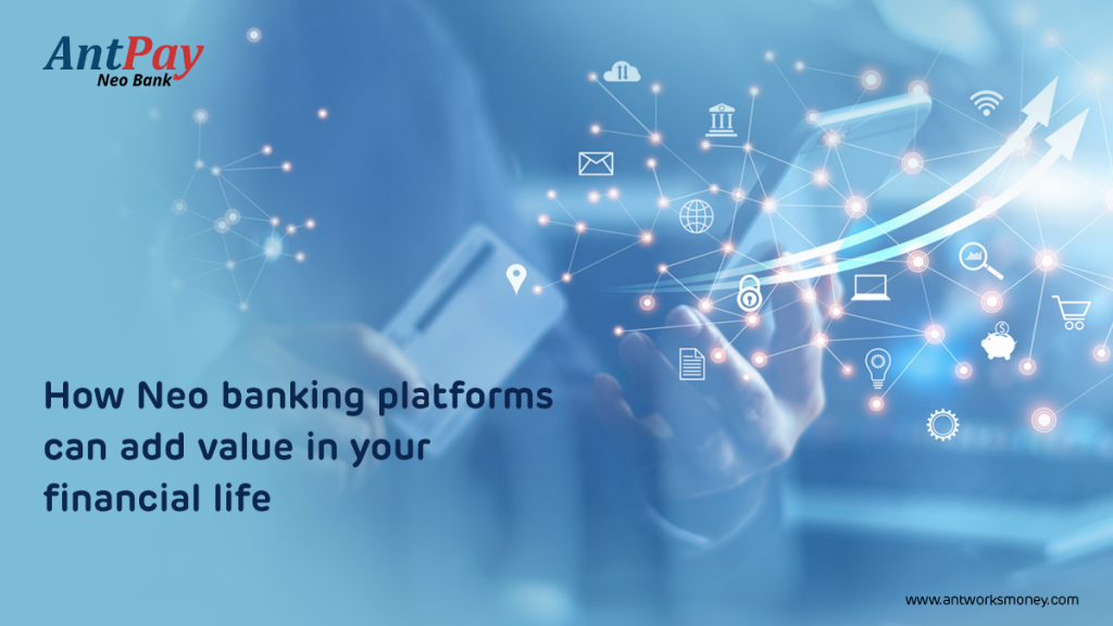 How Neo Banking Platforms Can Add Value in Your Financial Life?